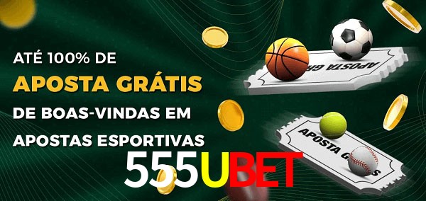 555Ubet Ate 100% de Aposta Gratis